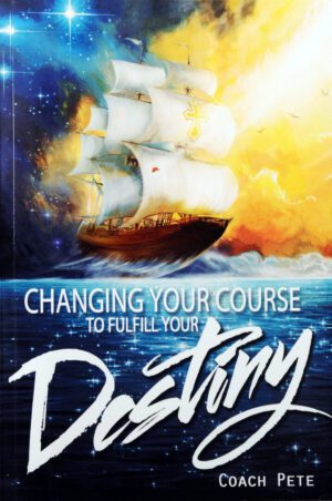 Coach Pete Changing Your Course To Fulfill Your Destiny