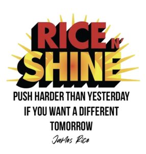 A quote by james rice about rice and shine.
